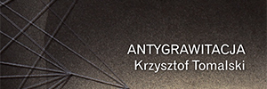 Antygrawitacja. Krzysztof Tomalski