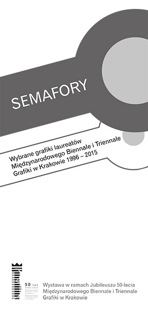 SEMAFORY. Wybrane grafiki laureatów Międzynarodowego Biennale i Triennale Grafiki w Krakowie 1996 – 2015
