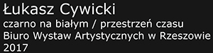 [Wystawy członków SMTG] Łukasz Cywicki - czarno na białym / przestrzeń czasu