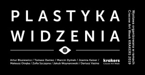 [Zaprosili nas] PLASTYKA WIDZENIA | Cracow Art Week KRAKERS 2019